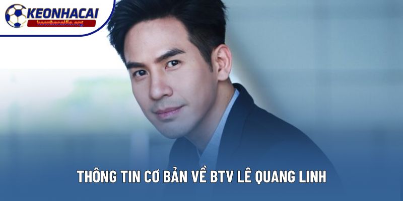 Thông tin cơ bản về BTV Lê Quang Linh