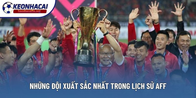 Những đội xuất sắc nhất trong lịch sử AFF