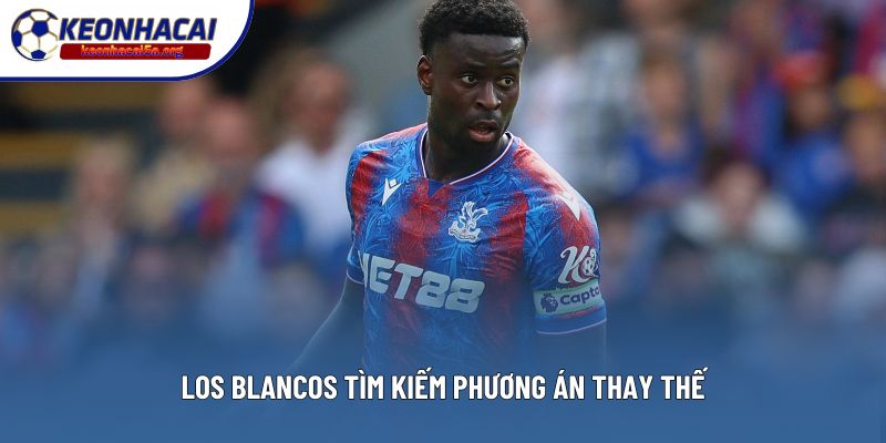 Los Blancos tìm kiếm phương án thay thế