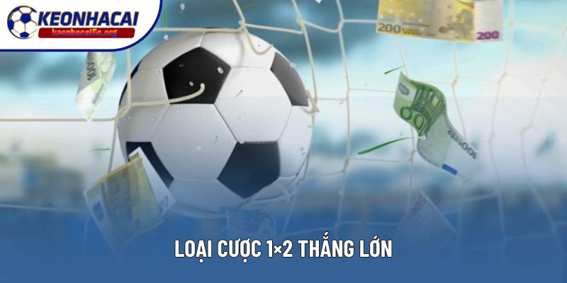 Loại cược 1×2 thắng lớn