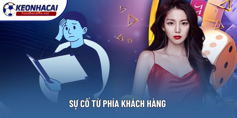 Sự cố từ phía khách hàng 