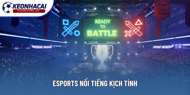 Esports nổi tiếng kịch tính