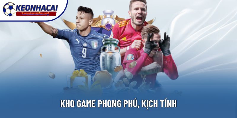 Kho game phong phú, kịch tính